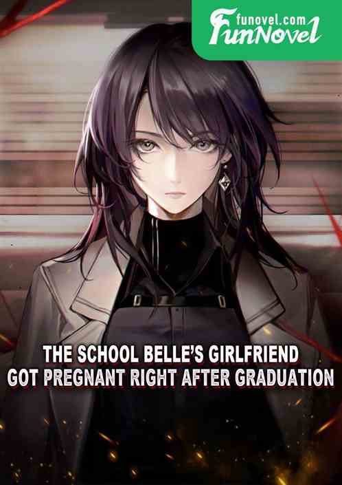 The school belles girlfriend got pregnant right after graduation.