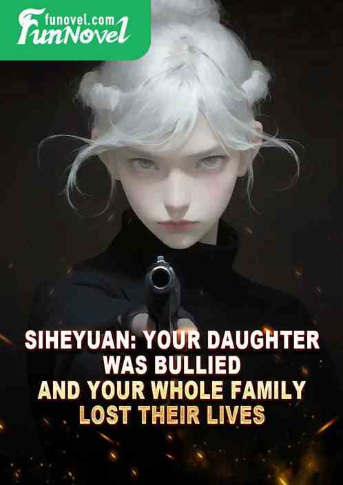 Siheyuan: Your daughter was bullied and your whole family lost their lives