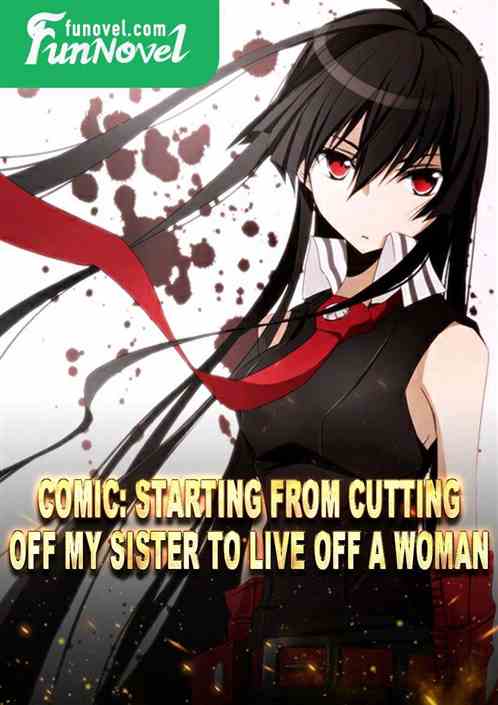 Comic: Starting from cutting off my sister to live off a woman