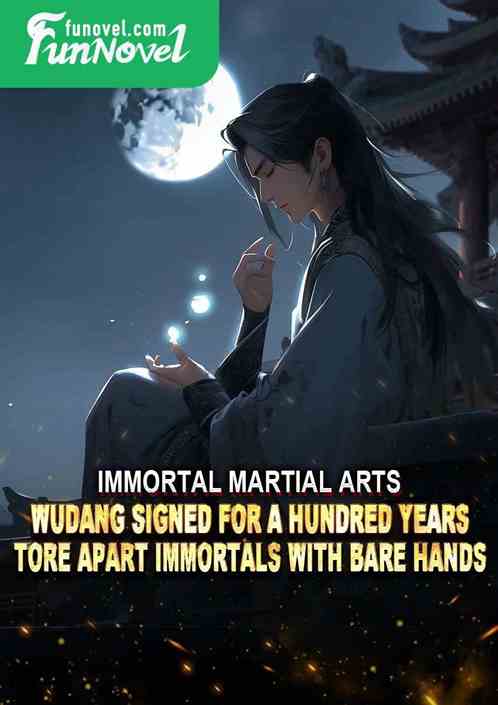 Immortal Martial Arts: Wudang signed for a hundred years, tore apart immortals with bare hands