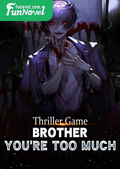 Thriller Game: Brother, you're too much!