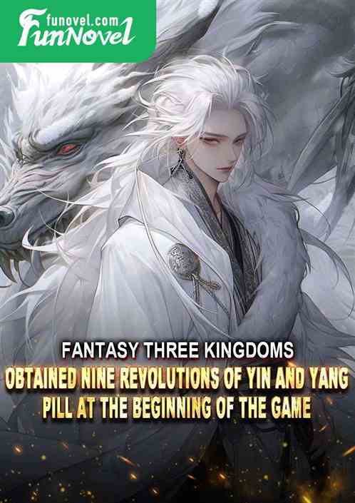 Fantasy Three Kingdoms: Obtained Nine Revolutions of Yin and Yang Pill at the beginning of the game