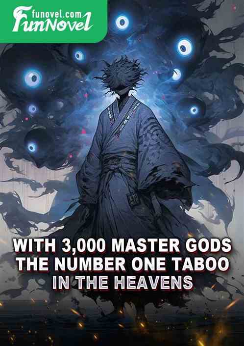 With 3,000 master gods, the number one taboo in the heavens