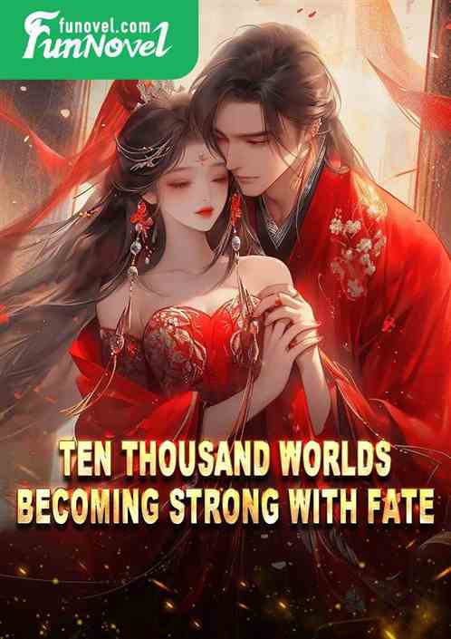 Ten Thousand Worlds: Becoming Strong with Fate