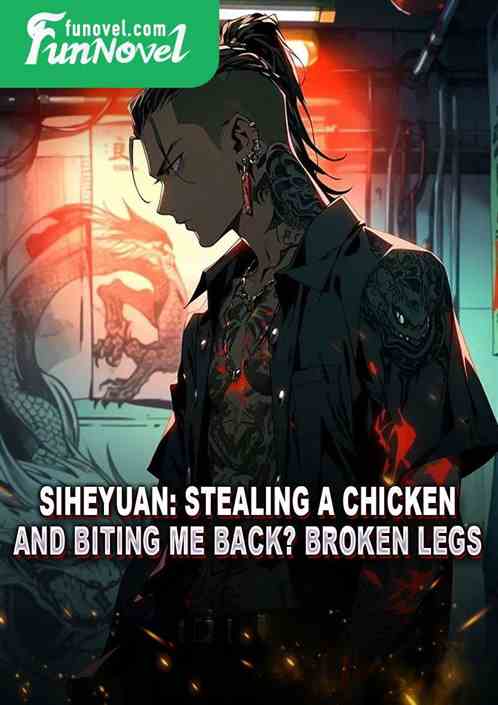 Siheyuan: Stealing a chicken and biting me back? Broken legs