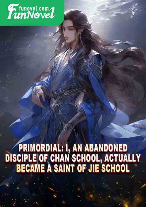 Primordial: I, an abandoned disciple of Chan School, actually became a Saint of Jie School