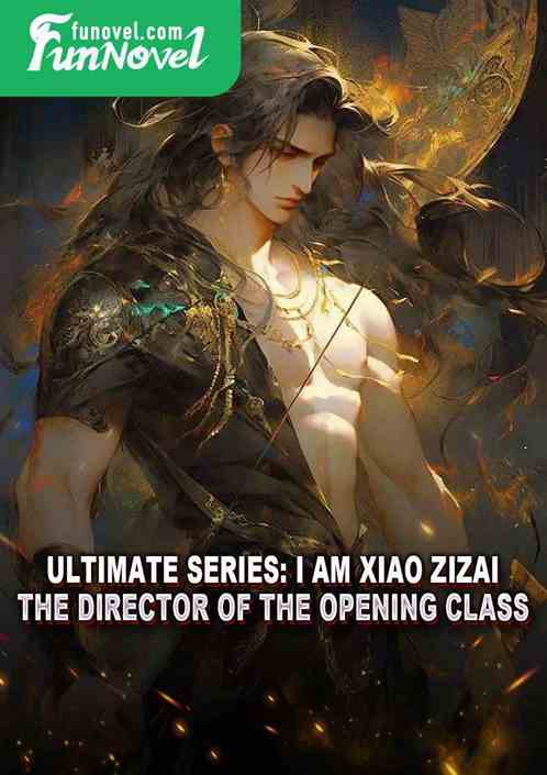 Ultimate Series: I am Xiao Zizai, the director of the opening class