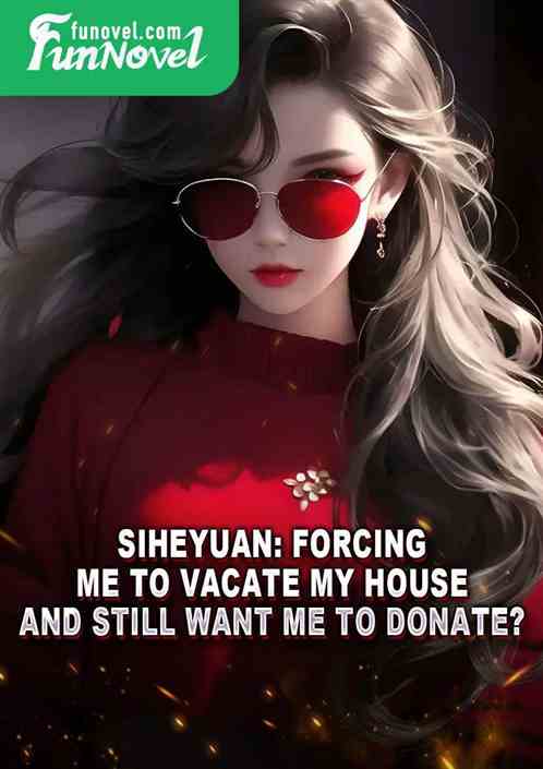 Siheyuan: Forcing me to vacate my house and still want me to donate?