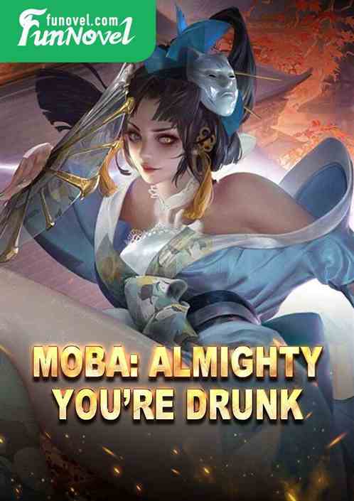 MOBA: Almighty, youre drunk!