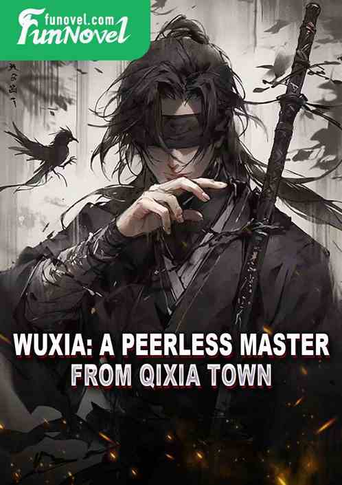 Wuxia: A peerless master from Qixia Town