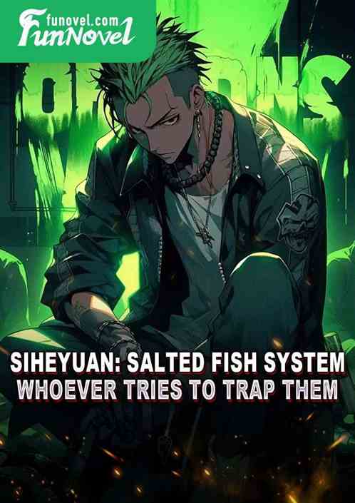 Siheyuan: Salted Fish System, Whoever Tries to Trap Them