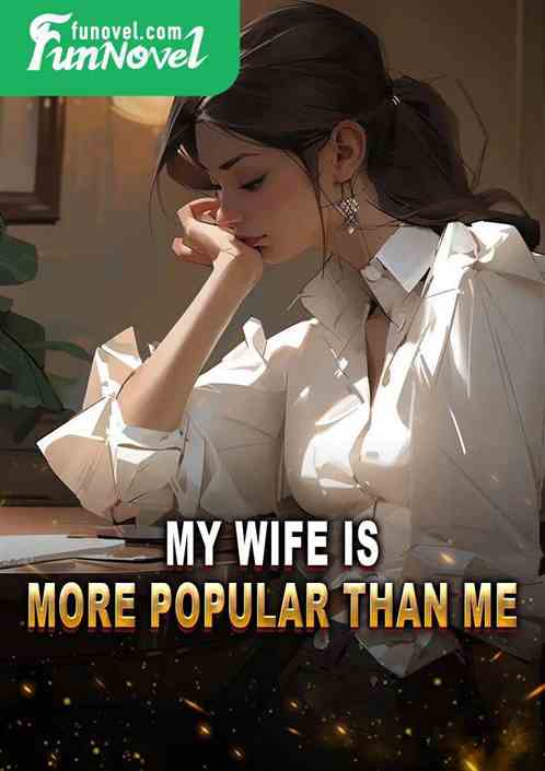 My wife is more popular than me