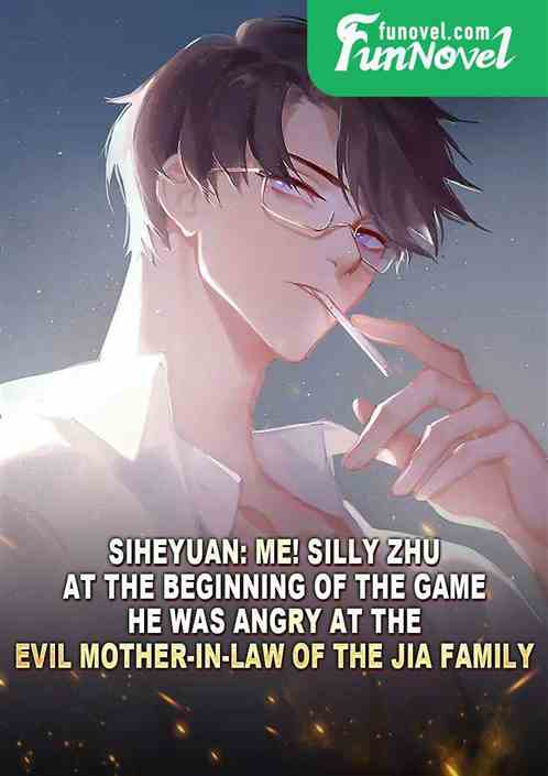 Siheyuan: Me! Silly Zhu! At the beginning of the game, he was angry at the evil mother-in-law of the Jia family.