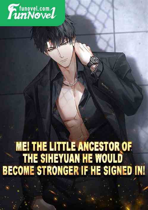 Me! The little ancestor of the Siheyuan! He would become stronger if he signed in!