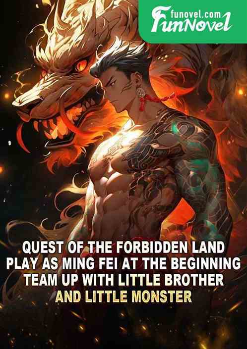 Quest of the Forbidden Land: Play as Ming Fei at the beginning, team up with little brother and little monster.