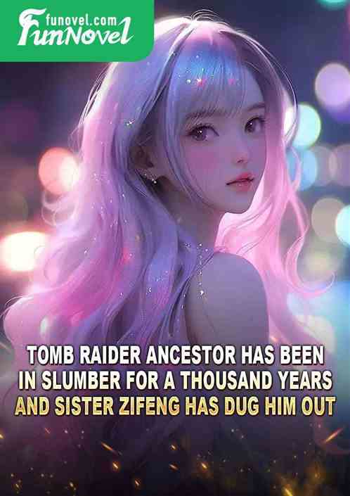 Tomb Raider Ancestor has been in slumber for a thousand years, and Sister Zifeng has dug him out.