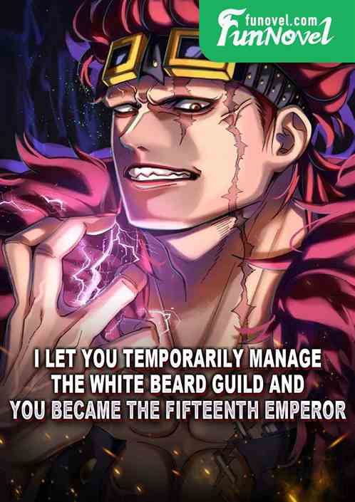 I let you temporarily manage the White Beard Guild and you became the Fifteenth Emperor?