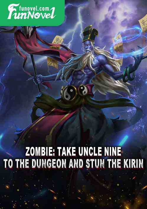 Zombie: Take Uncle Nine to the dungeon and stun the Kirin.