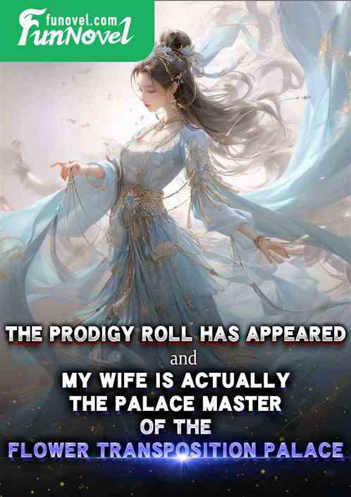 The Prodigy Roll has appeared, and my wife is actually the Palace Master of the Flower Transposition Palace.