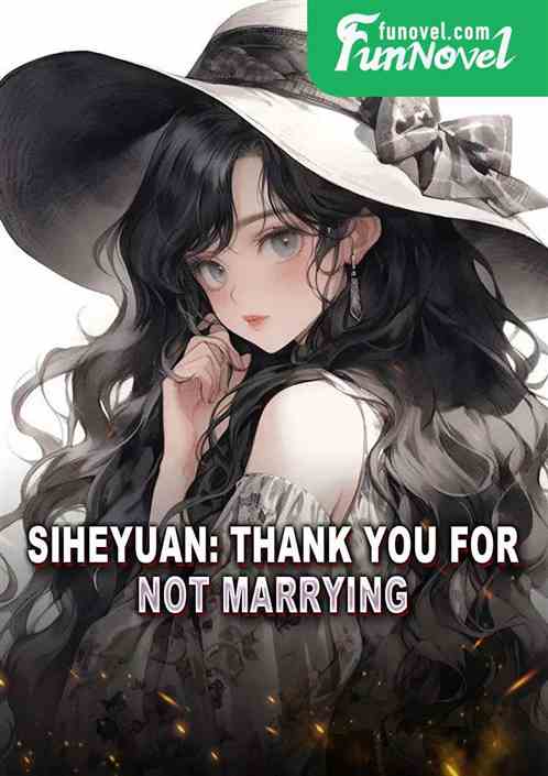 Siheyuan: Thank you for not marrying