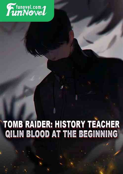 Tomb Raider: History Teacher, Qilin Blood at the Beginning