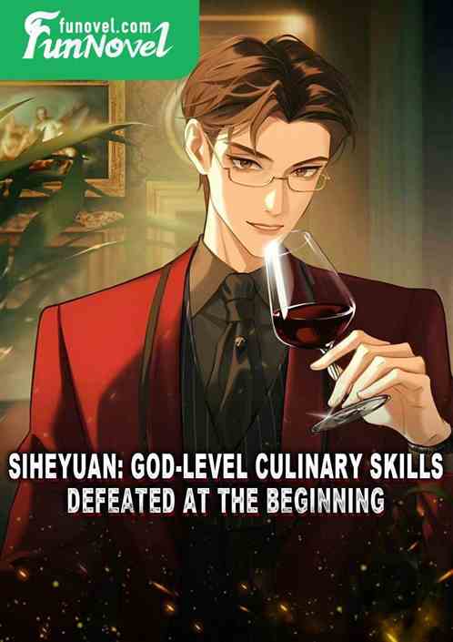 Siheyuan: God-level Culinary Skills, Defeated at the Beginning