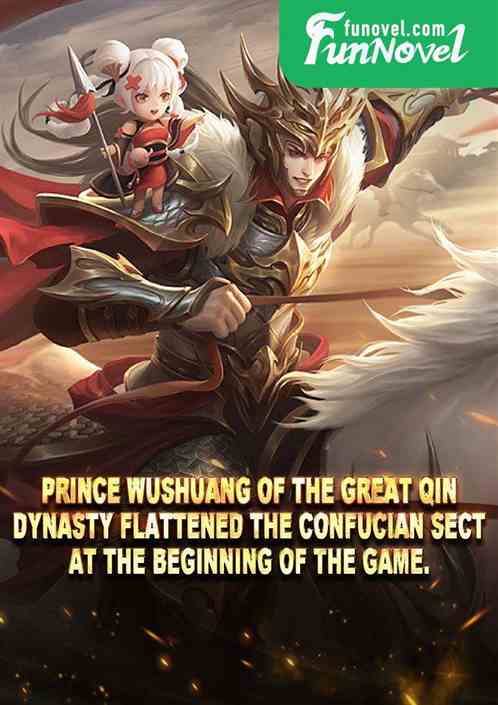 Prince Wushuang of the Great Qin Dynasty flattened the Confucian Sect at the beginning of the game.