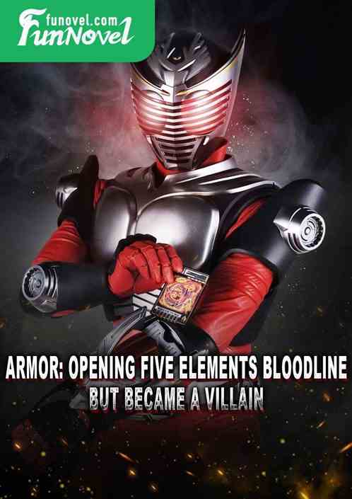 Armor: Opening Five Elements Bloodline! But became a villain