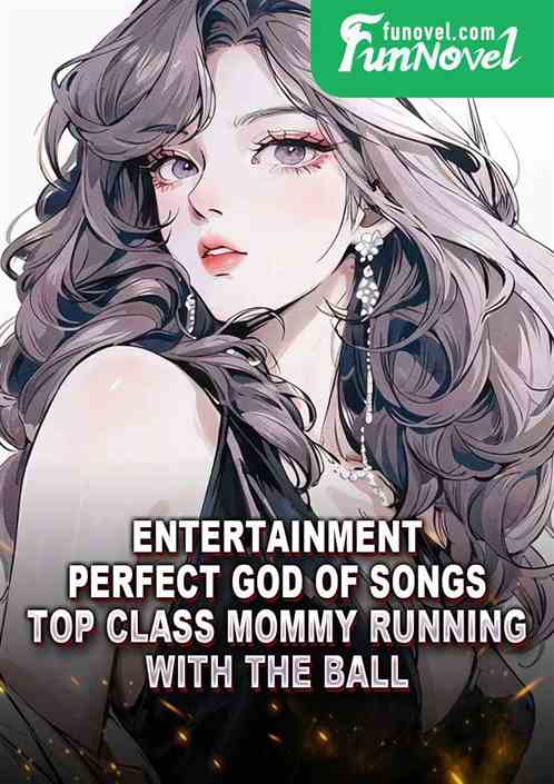 Entertainment: Perfect God of Songs, Top Class Mommy Running with the Ball