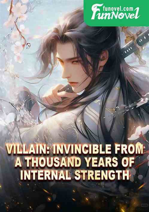 Villain: Invincible from a thousand years of internal strength