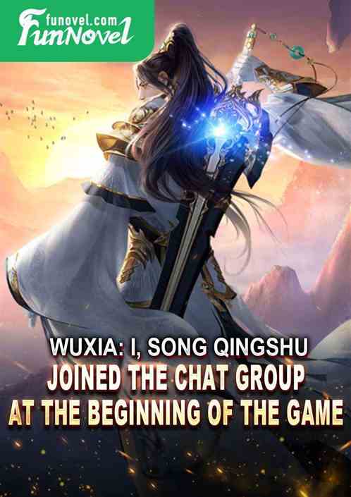 Wuxia: I, Song Qingshu, joined the chat group at the beginning of the game.