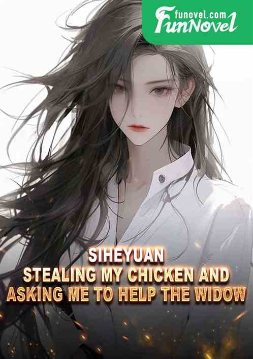 Siheyuan: Stealing my chicken and asking me to help the widow