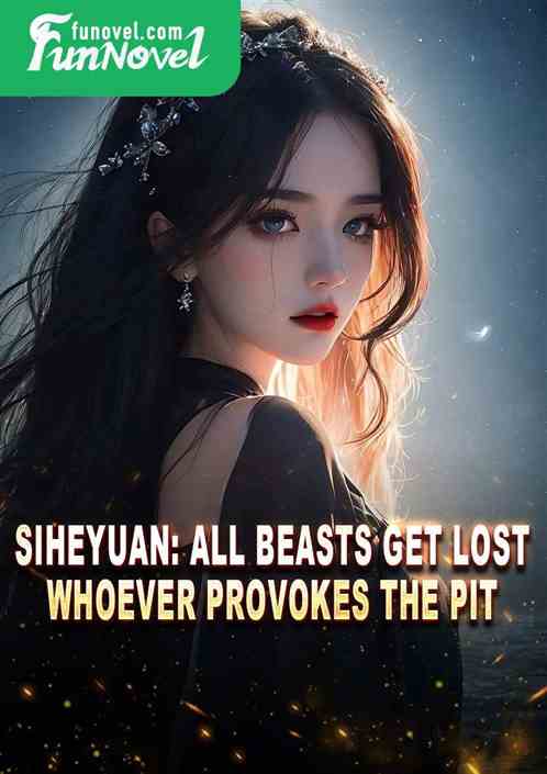 Siheyuan: All beasts get lost, whoever provokes the pit