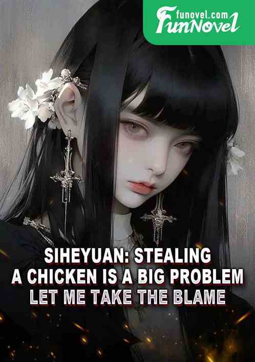 Siheyuan: Stealing a chicken is a big problem, let me take the blame