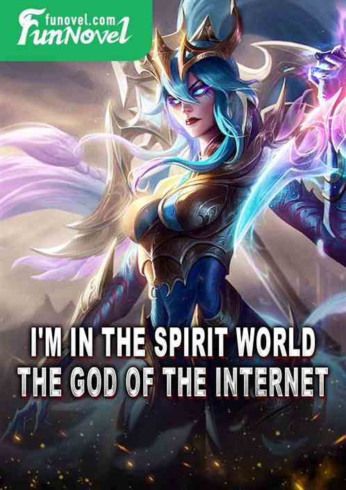 I'm in the spirit world, the god of the internet