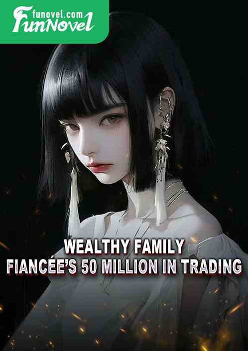 Wealthy Family: Fiances 50 Million in Trading