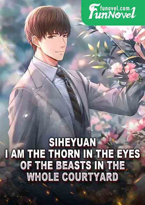 Siheyuan: I am the thorn in the eyes of the beasts in the whole courtyard