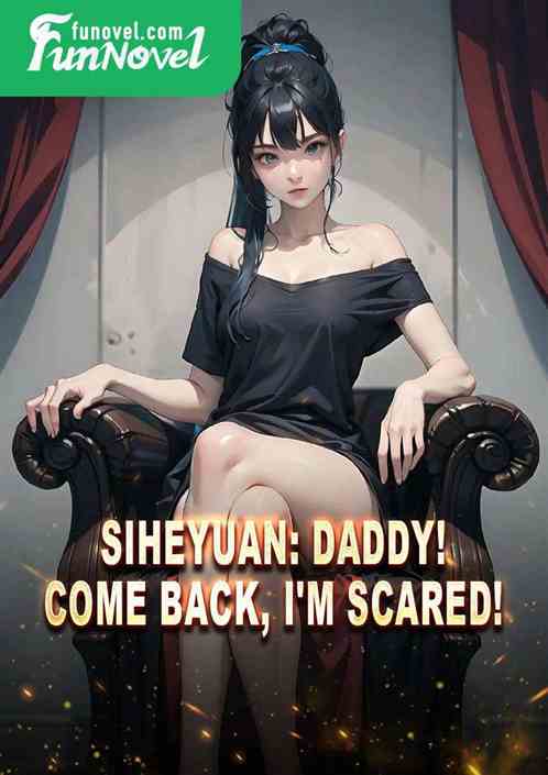 Siheyuan: Daddy! Come back, I'm scared!