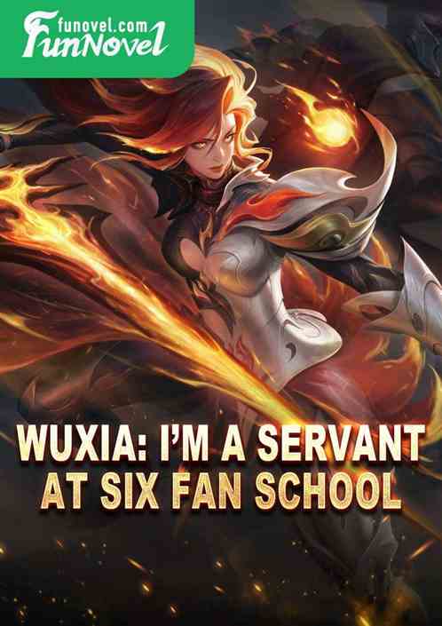 Wuxia: Im a Servant at Six Fan School