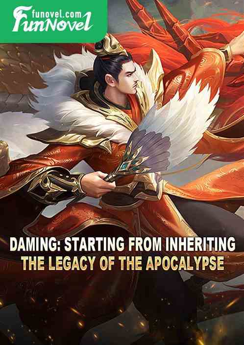 Daming: Starting from inheriting the legacy of the Apocalypse