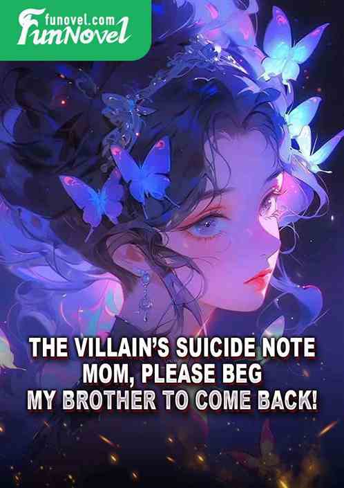 The villains suicide note: Mom, please beg my brother to come back!