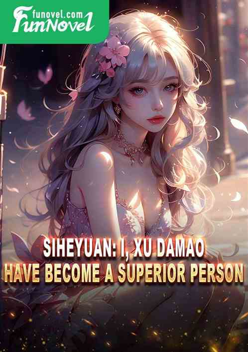 Siheyuan: I, Xu Damao, have become a superior person