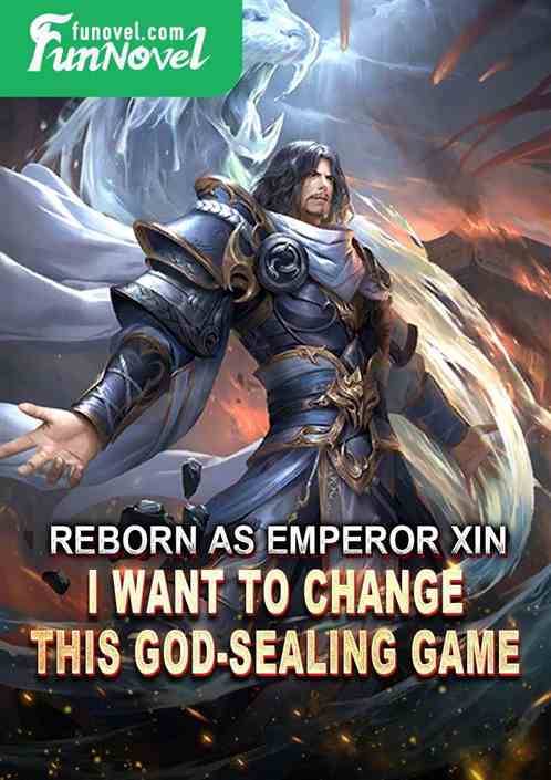 Reborn as Emperor Xin, I want to change this God-Sealing Game