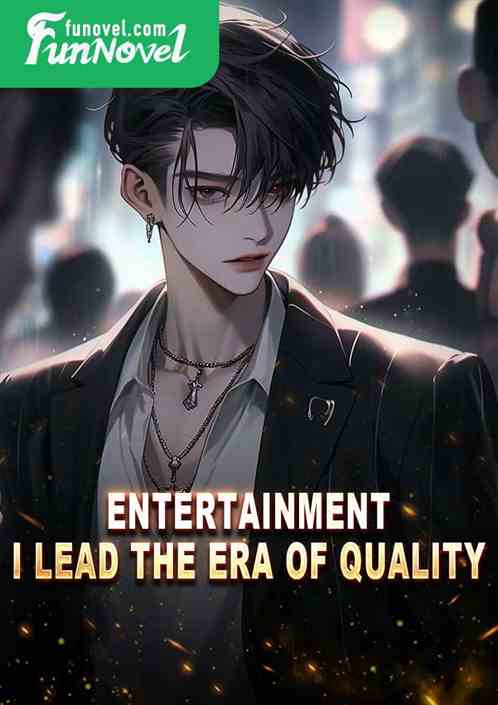 Entertainment: I lead the era of quality