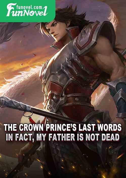 The Crown Princes last words: In fact, my father is not dead