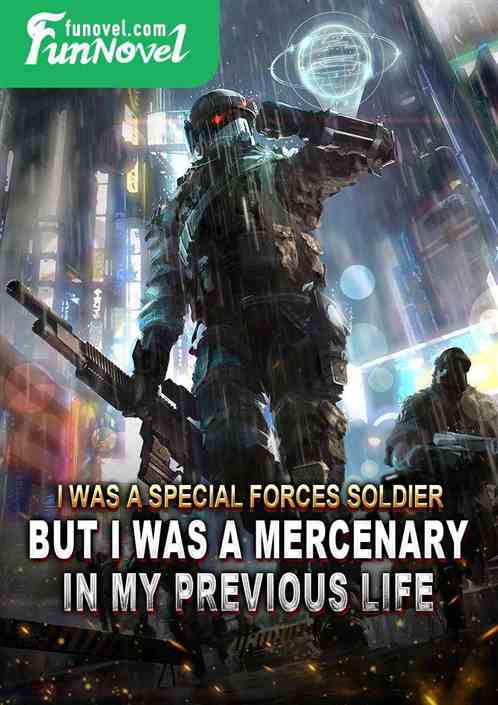 I was a special forces soldier, but I was a mercenary in my previous life