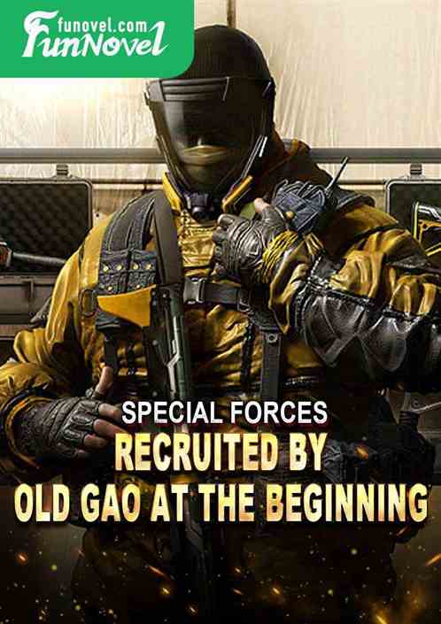 Special Forces: Recruited by Old Gao at the beginning