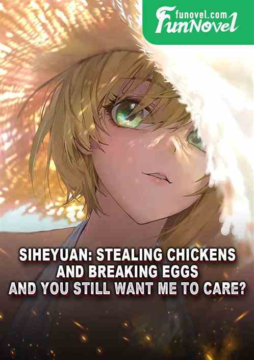 Siheyuan: Stealing chickens and breaking eggs, and you still want me to care?