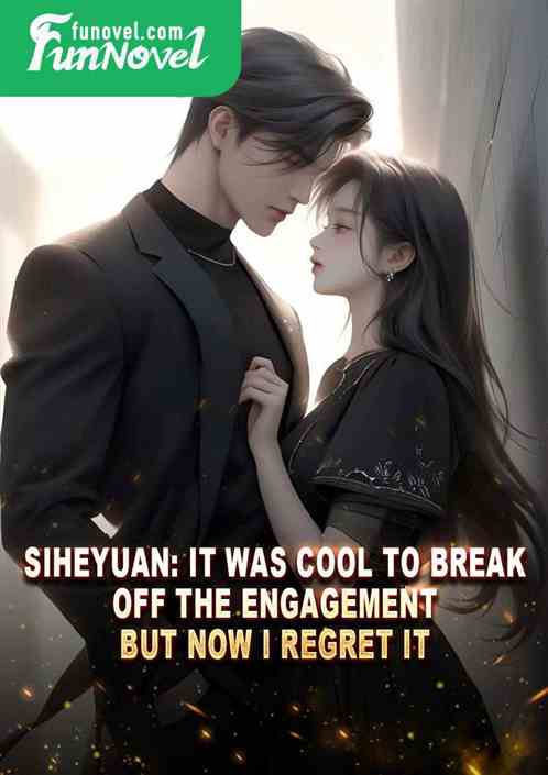 Siheyuan: It was cool to break off the engagement, but now I regret it