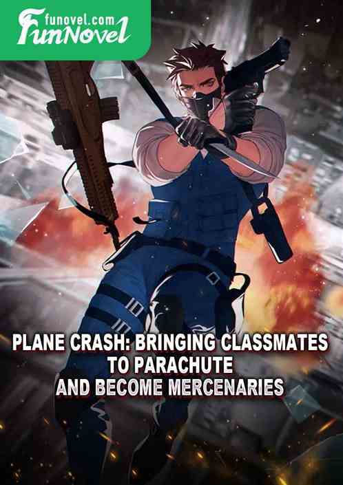 Plane Crash: Bringing Classmates to Parachute and Become Mercenaries